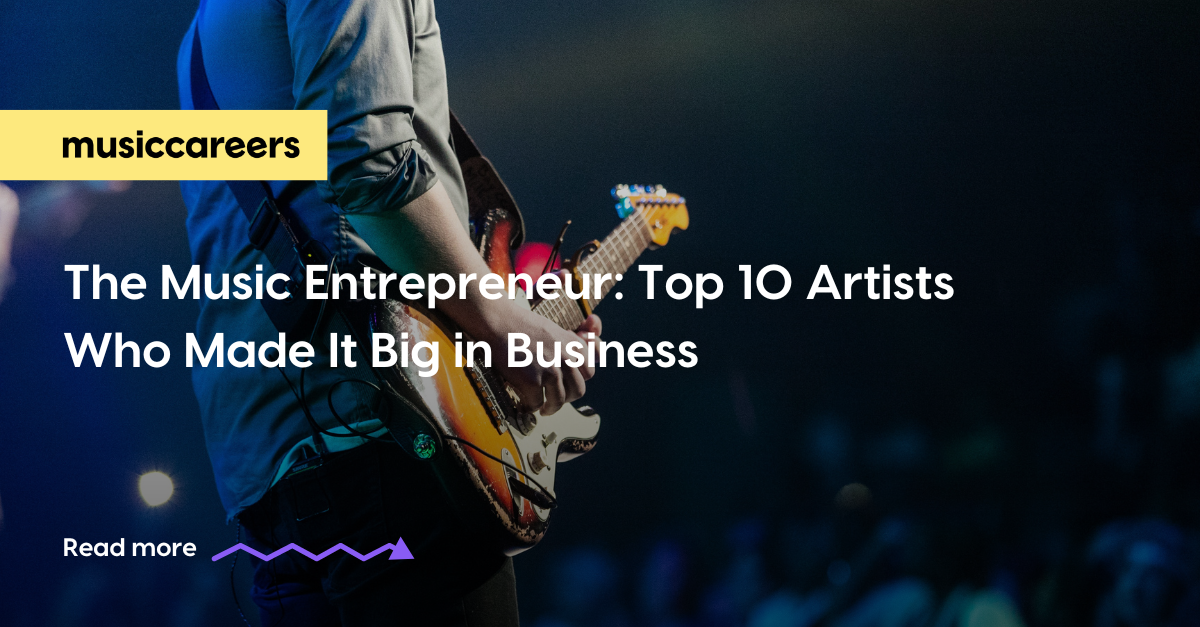 The Music Entrepreneur: Top 10 Artists Who Made It Big in Business